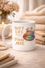 Load image into Gallery viewer, Soft Life Is Still a Power Move – 11oz White Ceramic Mug