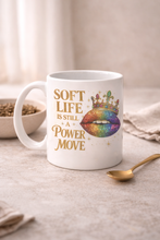 Load image into Gallery viewer, Soft Life Is Still a Power Move – 11oz White Ceramic Mug